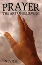 Prayer. The Art of Believing - Neville
