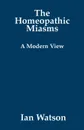 The Homeopathic Miasms - A Modern View - Ian Watson