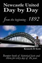 Newcastle United Day by Day. Bumper book of historical facts and trivia for every day of the year. - Kenneth H Scott