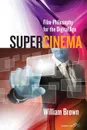 Supercinema. Film-Philosophy for the Digital Age - William Brown