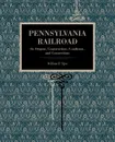 Pennsylvania Railroad. Its Origins, Construction, Condition, and Connections - William B. Sipes