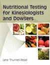 Nutritional Testing For Kinesiologists And Dowsers - Jane A Thurnell-Read