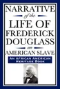 Narrative of the Life of Frederick Douglass, an American Slave. Written by Himself (an African American Heritage Book) - Frederick Douglass