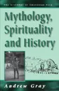 Mythology, Spirituality, and History - Andrew Gray