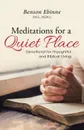 Meditations for a Quiet Place. Devotional for Thoughtful and Biblical Living - M.Div.) Benson Ebinne (M.S.