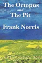 The Octopus. A Story of California and the Pit: A Story of Chicago - Frank Norris