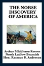 The Norse Discovery of America - Arthur Middleton Reeves, North Ludlow Beamish, Rasmus Bjorn Anderson