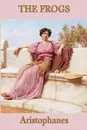 The Frogs - Aristophanes Aristophanes