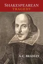 Shakespearean Tragedy. Lectures on Hamlet, Othello, King Lear, and Macbeth - A. C. Bradley