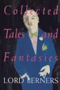 Collected Tales and Fantasies of Lord Berners - Lord Berners, Gerald Hugh Tyrwhitt-W Berners