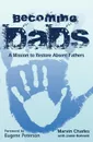 Becoming DADS. A Mission to Restore Absent Fathers - Charles Marvin