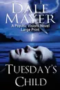 Tuesday's Child. Large Print - Dale Mayer