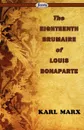 The Eighteenth Brumaire of Louis Bonaparte - Marx Karl