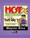 Hot Illustrations for Youth Talks. 100 Attention-Getting Stories, Parables, and Anecdotes - Wayne Rice, Zondervan Publishing