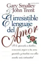 El Irresistible Lenguaje del Amor - Gary Smalley, John Trent, John T. Trent