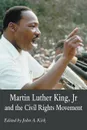 Martin Luther King Jr. and the Civil Rights Movement. Controversies and Debates - John A Kirk