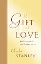 A Gift of Love. Reflections for the Tender Heart - Charles F. Stanley