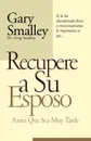 Recupere A su Esposo Antes Que Sea Muy Tarde . Winning Your Husband Back Before It's Too Late - Gary Smalley