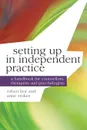 Setting up in Independent Practice. A Handbook for Counsellors, Therapists and Psychologists - Robert Bor, Anne Stokes