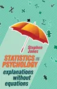 Statistics in Psychology. Explanations without Equations - Stephen Jones