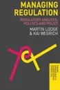 Managing Regulation. Regulatory Analysis, Politics and Policy - Martin Lodge, Kai Wegrich