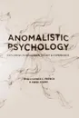 Anomalistic Psychology. Exploring Paranormal Belief and Experience - Christopher C. French, Anna Stone