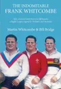 The Indomitable Frank Whitcombe. How a Genial Giant from Cardiff became a Rugby League Legend in Yorkshire and Australia - Martin Whitcombe, William Bridge