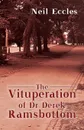 The Vituperation of Dr Derek Ramsbottom - Neil Eccles