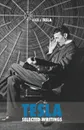 Selected Tesla Writings. a collection of scientific papers and articles about the work of one of the greatest geniuses of all time - Nikola Tesla