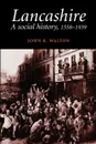 Lancashire. A Social History, 1558-1939 - Walton, John K. Walton