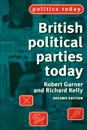 British Political Parties Today - Robert Garner, Richard Kelly