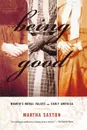 Being Good. Women's Moral Values in Early America - Martha Saxton