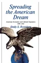 Spreading the American Dream. American Economic & Cultural Expansion 1890-1945 - Emily S. Rosenberg