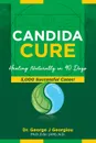 Candida Cure. Healing Naturally in 90 Days. 5,000 Successful Cases! - George John Georgiou