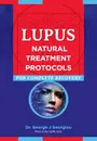 Lupus. Natural Treatment Protocols for Complete Recovery - George John Georgiou