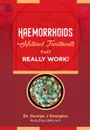 Haemorrhoids. Natural Treatments That Really Work! - George John Georgiou