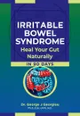 Irritable Bowel Syndrome. Heal Your Gut Naturally in 90 Days! - George John Georgiou