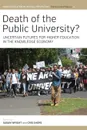 Death of the Public University?. Uncertain Futures for Higher Education in the Knowledge Economy - Susan Wright, Cris Shore