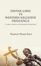 Divine Laws vs Western Negative Infulence. A unique, educative and thought-provoking book - Shannon Sheese Keys