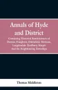 Annals of Hyde and District. Containing Historical Reminiscences of Denton, Haughton, Dukinfield. Mottram, Longdendale. Bredbury, Marple. And the Neighbouring Townships - Thomas Middleton