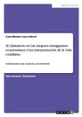 El climaterio en las mujeres inmigrantes ecuatorianas. Una interpretacion de la vida cotidiana - Juan Manuel Leyva Moral