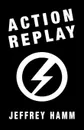 Action Replay - Jeffrey Hamm