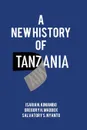 A New History of Tanzania - Isaria N. Kimambo, Gregory H. Maddox, Salvatory S. Nyanto