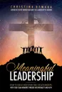 Meaningful Leadership. How to Build Indestructible Relationships with Your Team Members Through Intentionality and Faith - Christina DeMara