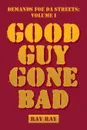 Demands Foe Da Streets. Good Guy Gone Bad - Ray Ray