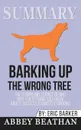 Summary of Barking up the Wrong Tree. The Surprising Science Behind Why Everything You Know About Success Is (Mostly) Wrong by Eric Barker - Abbey Beathan