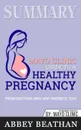 Summary of Mayo Clinic Guide to a Healthy Pregnancy. From Doctors Who Are Parents, Too! - Abbey Beathan
