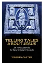 Telling Tales about Jesus. An Introduction to the New Testament Gospels - Warren Carter