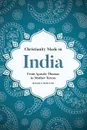 Christianity Made in India. From Apostle Thomas to Mother Teresa - Roger E Hedlund