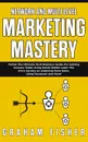 Network and Multi Level Marketing Mastery. Follow The Ultimate MLM Business Guide For Gaining Success Today Using Social Media! Learn The Pro's Secrets on Attaining More Sales, Using Facebook and More! - Graham Fisher